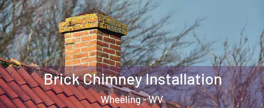  Brick Chimney Installation Wheeling - WV