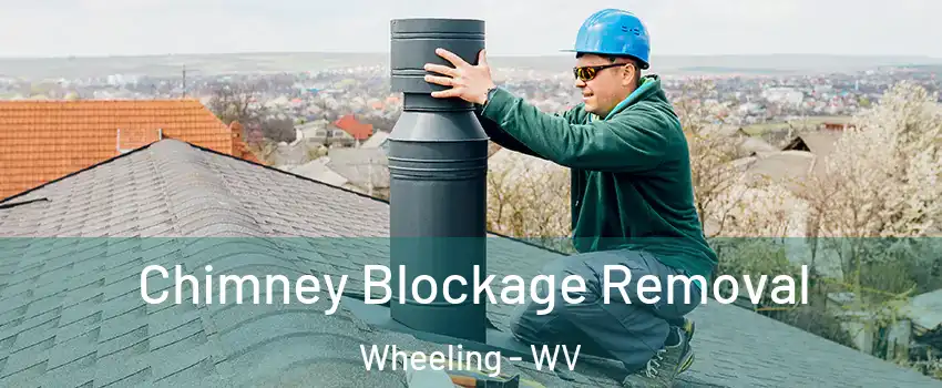  Chimney Blockage Removal Wheeling - WV