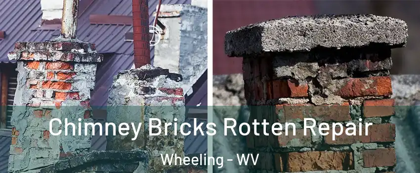  Chimney Bricks Rotten Repair Wheeling - WV