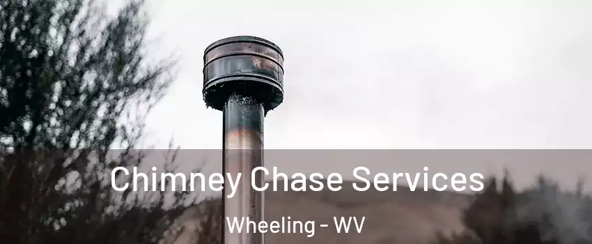  Chimney Chase Services Wheeling - WV