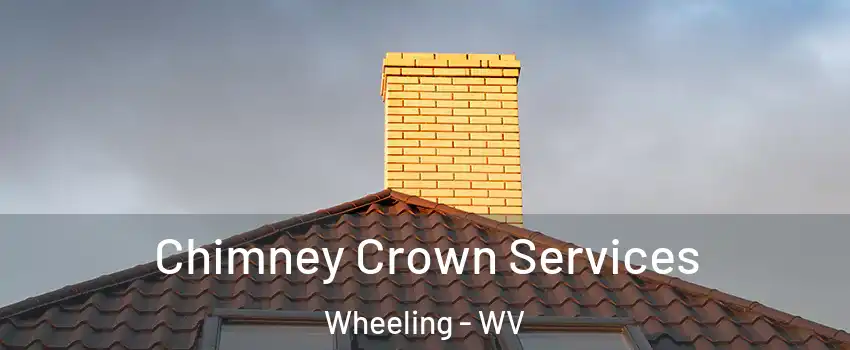  Chimney Crown Services Wheeling - WV