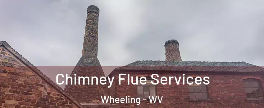  Chimney Flue Services Wheeling - WV