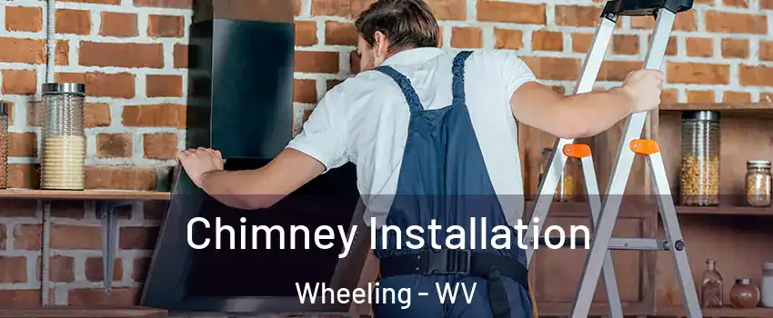  Chimney Installation Wheeling - WV