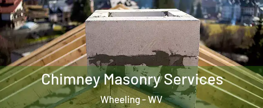  Chimney Masonry Services Wheeling - WV