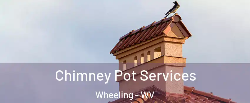  Chimney Pot Services Wheeling - WV