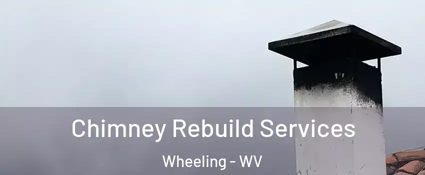  Chimney Rebuild Services Wheeling - WV