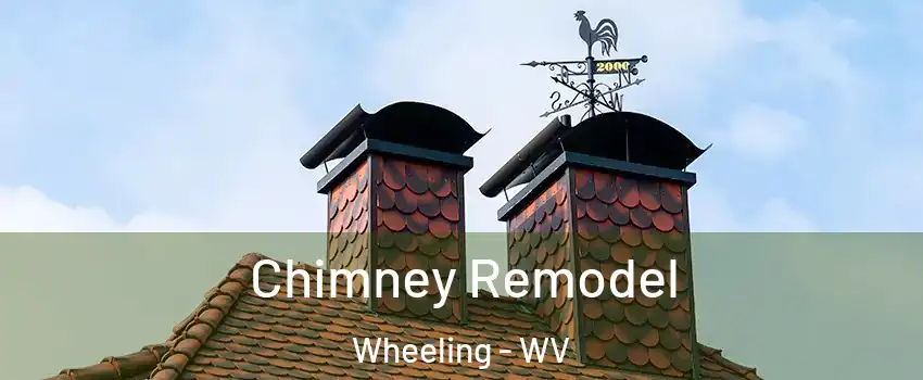 Chimney Remodel Wheeling - WV