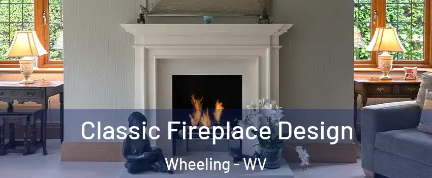  Classic Fireplace Design Wheeling - WV