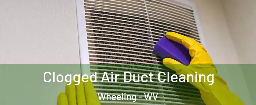  Clogged Air Duct Cleaning Wheeling - WV