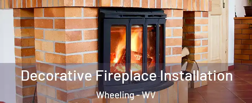  Decorative Fireplace Installation Wheeling - WV