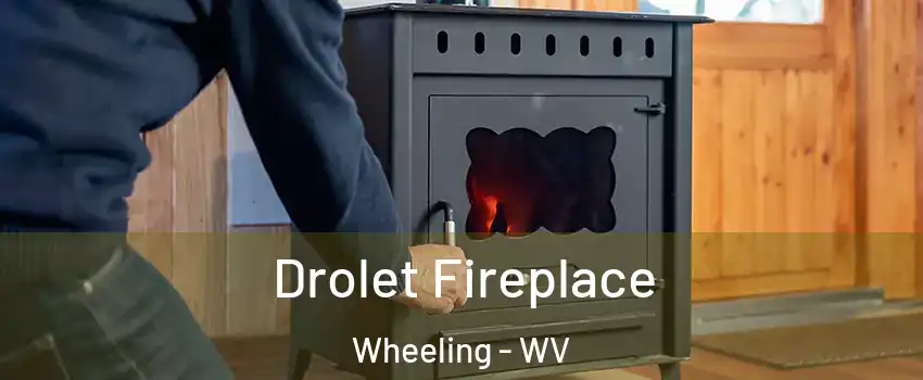 Drolet Fireplace Wheeling - WV