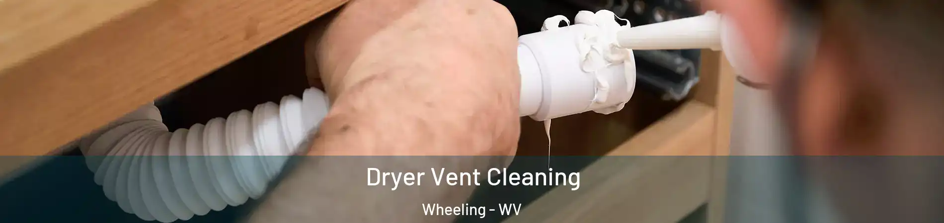  Dryer Vent Cleaning Wheeling - WV