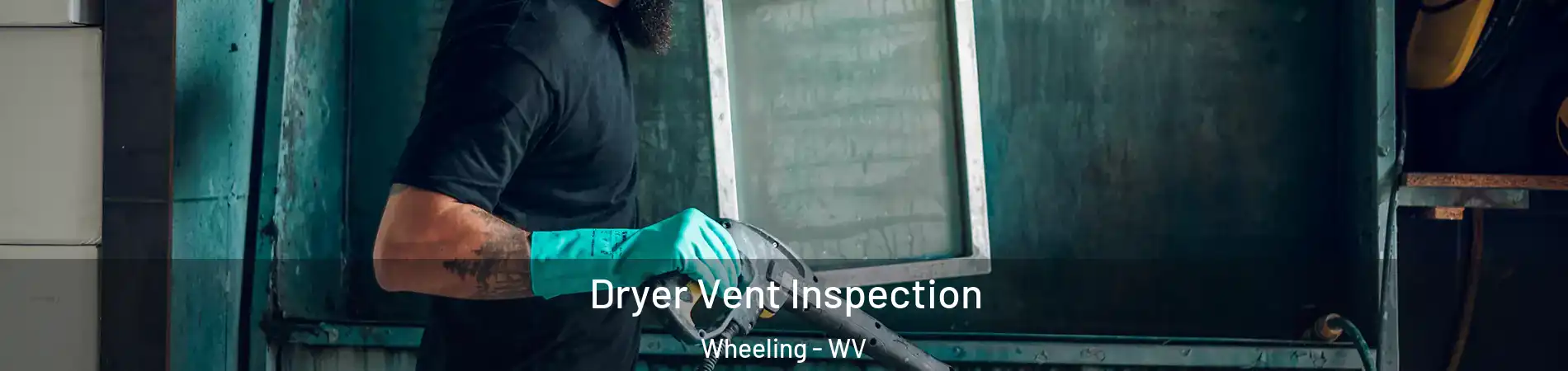  Dryer Vent Inspection Wheeling - WV