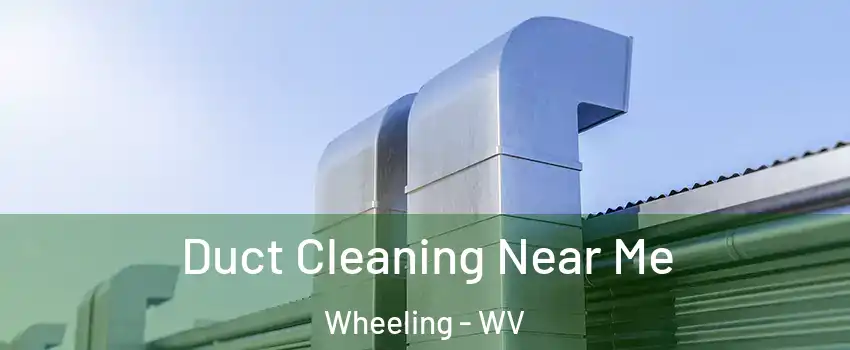 Duct Cleaning Near Me Wheeling - WV