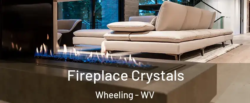  Fireplace Crystals Wheeling - WV