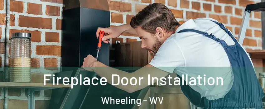  Fireplace Door Installation Wheeling - WV