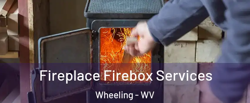 Fireplace Firebox Services Wheeling - WV