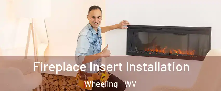  Fireplace Insert Installation Wheeling - WV