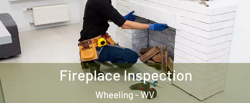  Fireplace Inspection Wheeling - WV