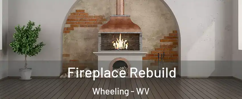  Fireplace Rebuild Wheeling - WV