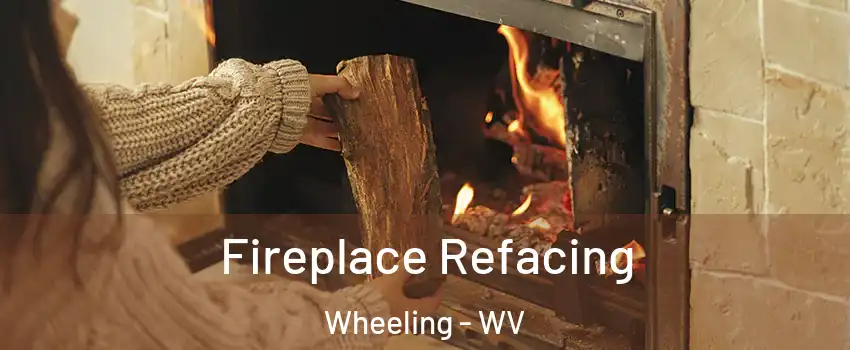  Fireplace Refacing Wheeling - WV