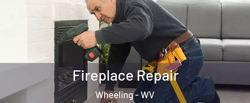  Fireplace Repair Wheeling - WV