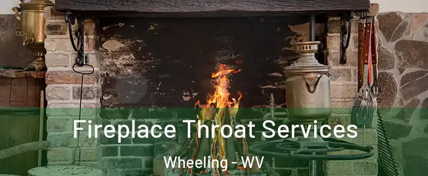  Fireplace Throat Services Wheeling - WV