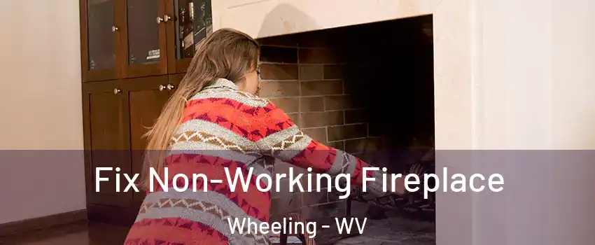  Fix Non-Working Fireplace Wheeling - WV