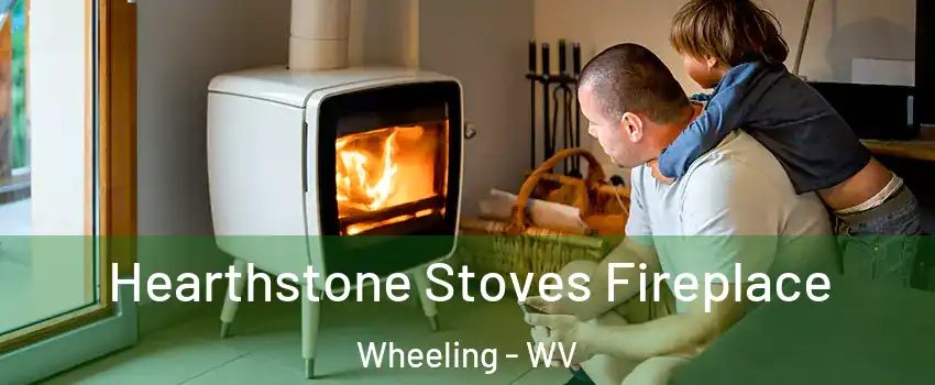  Hearthstone Stoves Fireplace Wheeling - WV