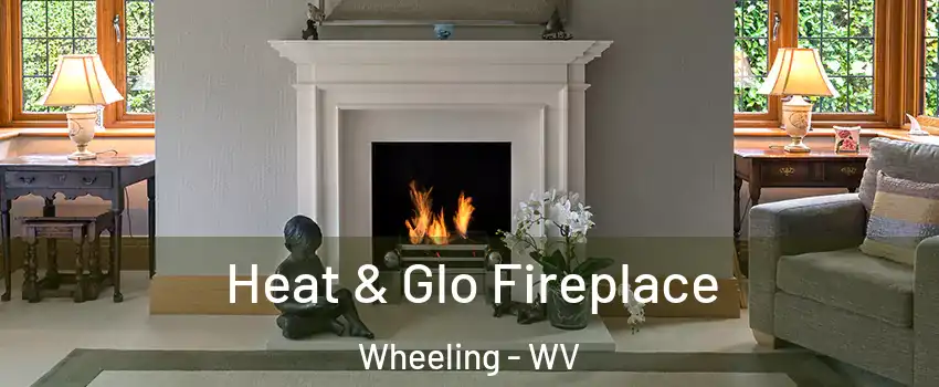  Heat & Glo Fireplace Wheeling - WV