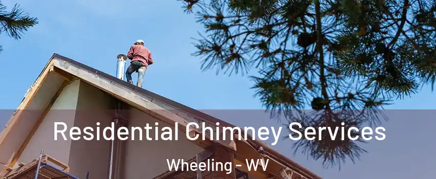  Residential Chimney Services Wheeling - WV