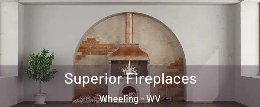  Superior Fireplaces Wheeling - WV