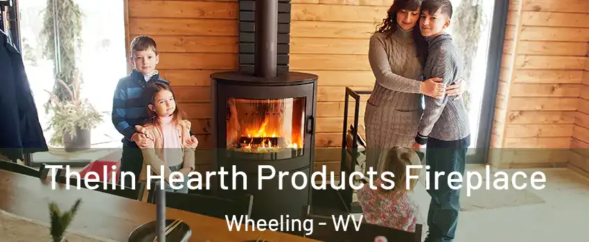  Thelin Hearth Products Fireplace Wheeling - WV