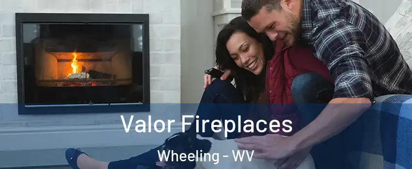  Valor Fireplaces Wheeling - WV