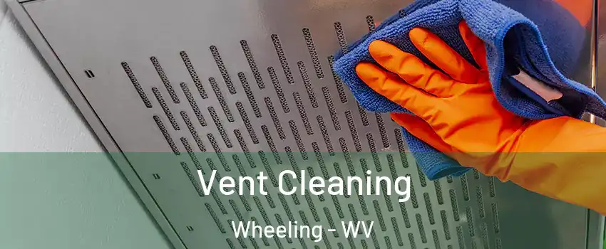  Vent Cleaning Wheeling - WV