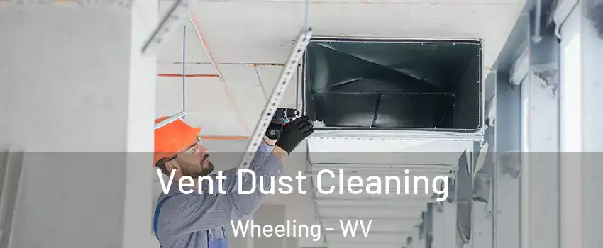  Vent Dust Cleaning Wheeling - WV