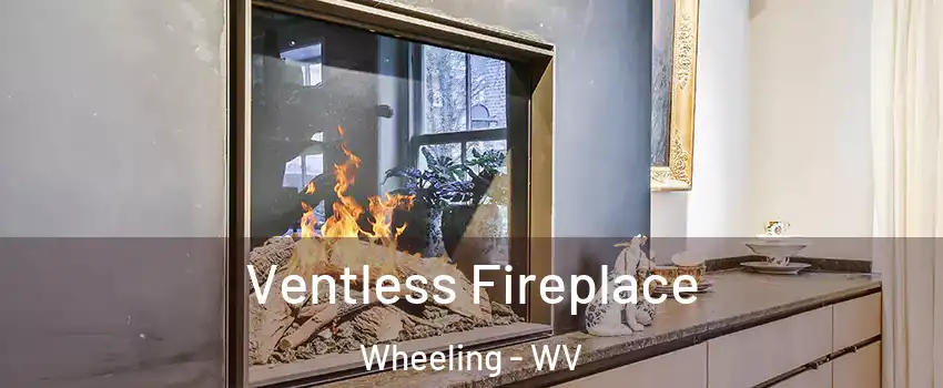  Ventless Fireplace Wheeling - WV