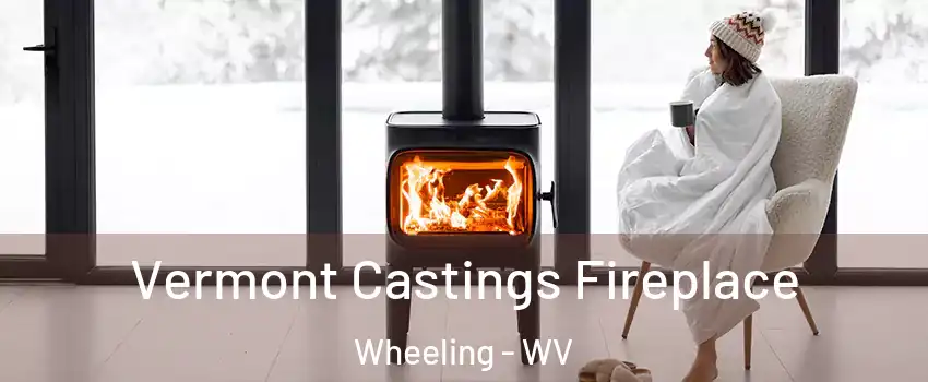  Vermont Castings Fireplace Wheeling - WV