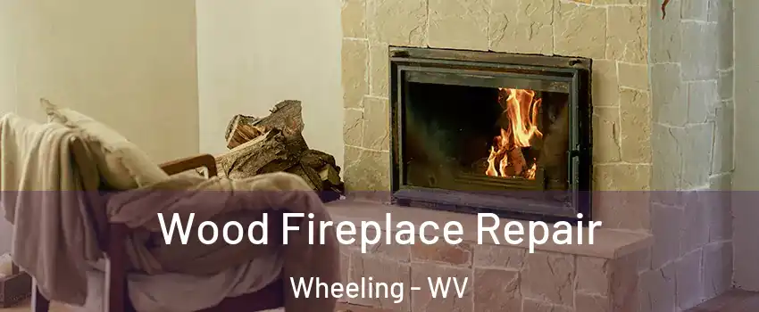  Wood Fireplace Repair Wheeling - WV
