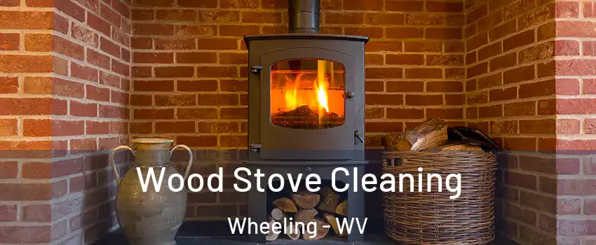  Wood Stove Cleaning Wheeling - WV