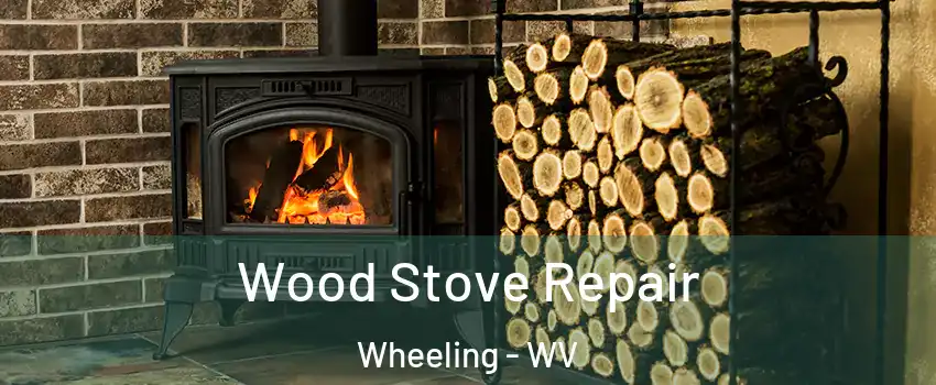  Wood Stove Repair Wheeling - WV